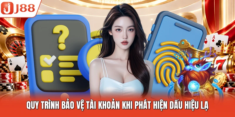 Quy trình bảo vệ tài khoản khi phát hiện dấu hiệu lạ